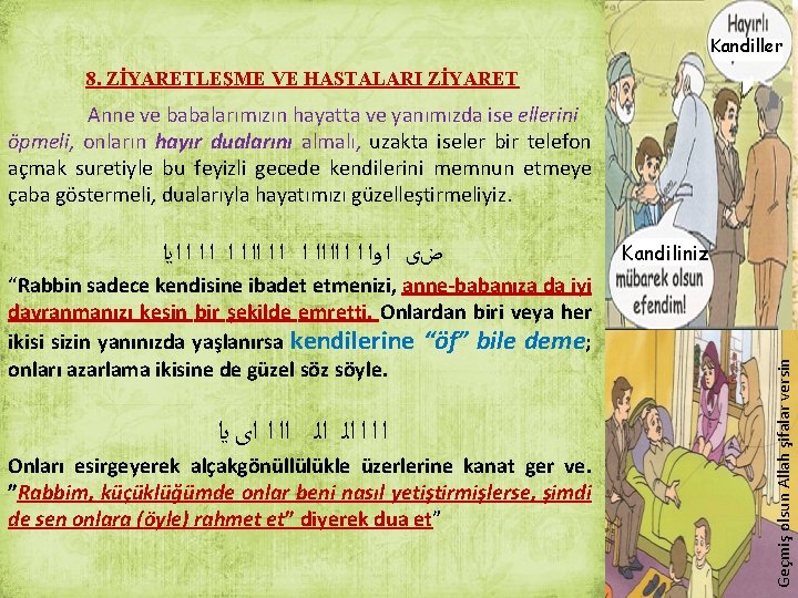 Kandiller 8. ZİYARETLEŞME VE HASTALARI ZİYARET Anne ve babalarımızın hayatta ve yanımızda ise ellerini