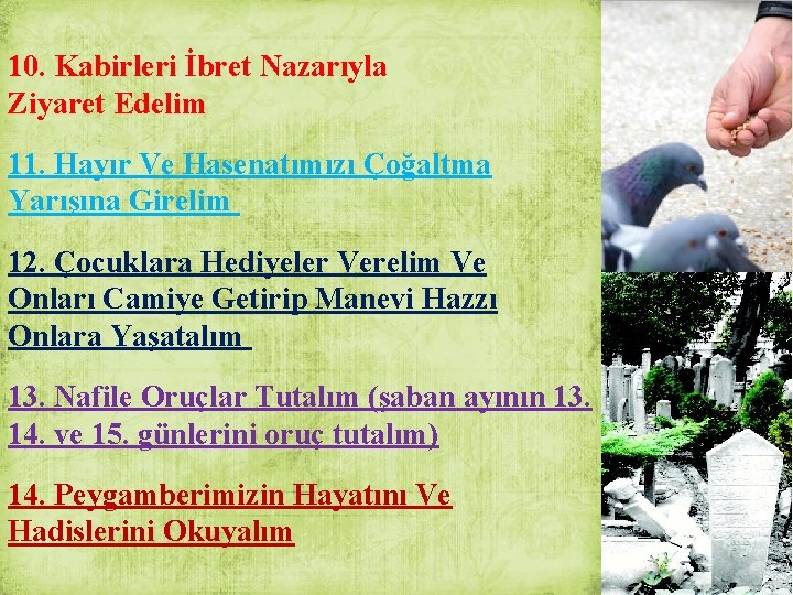 10. Kabirleri İbret Nazarıyla Ziyaret Edelim 11. Hayır Ve Hasenatımızı Çoğaltma Yarışına Girelim 12.