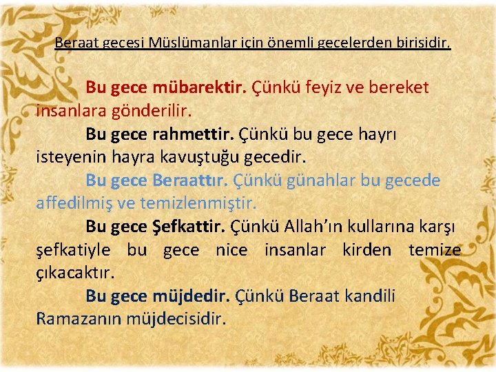 Beraat gecesi Müslümanlar için önemli gecelerden birisidir. Bu gece mübarektir. Çünkü feyiz ve bereket