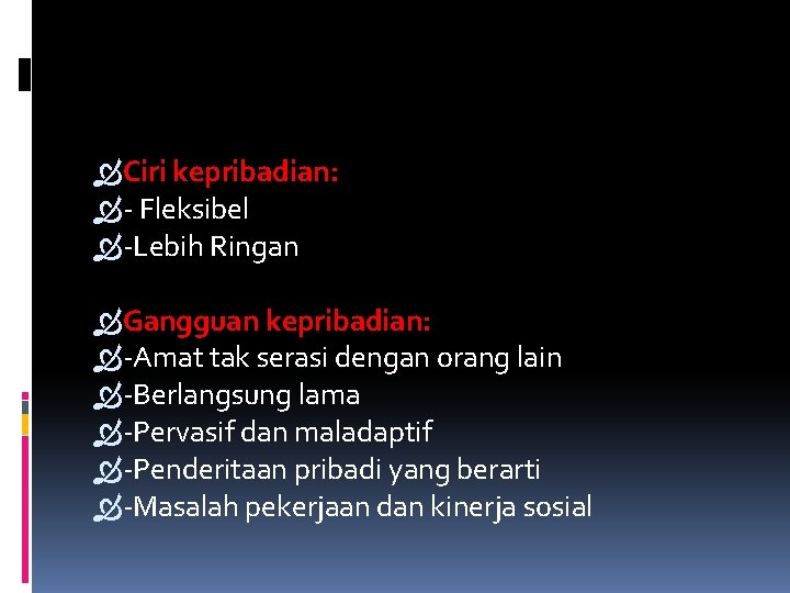  Ciri kepribadian: - Fleksibel -Lebih Ringan Gangguan kepribadian: -Amat tak serasi dengan orang