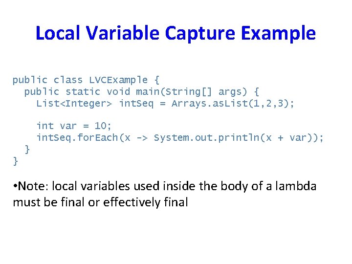 Local Variable Capture Example public class LVCExample { public static void main(String[] args) {