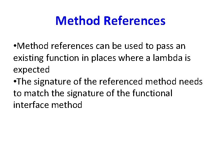 Method References • Method references can be used to pass an existing function in