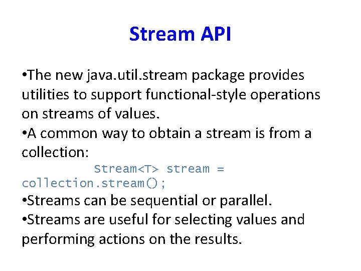 Stream API • The new java. util. stream package provides utilities to support functional-style