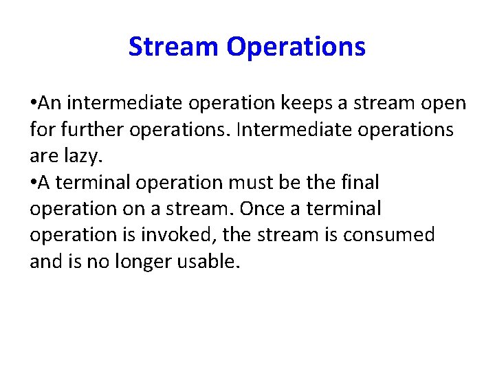 Stream Operations • An intermediate operation keeps a stream open for further operations. Intermediate