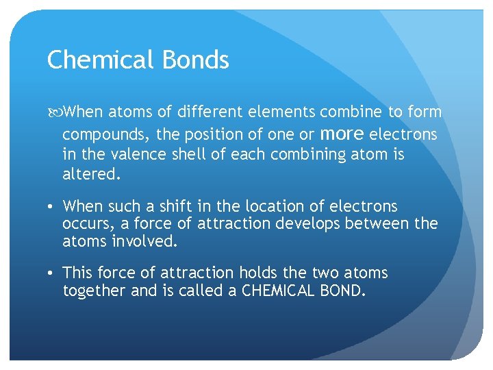 Chemical Bonds When atoms of different elements combine to form compounds, the position of