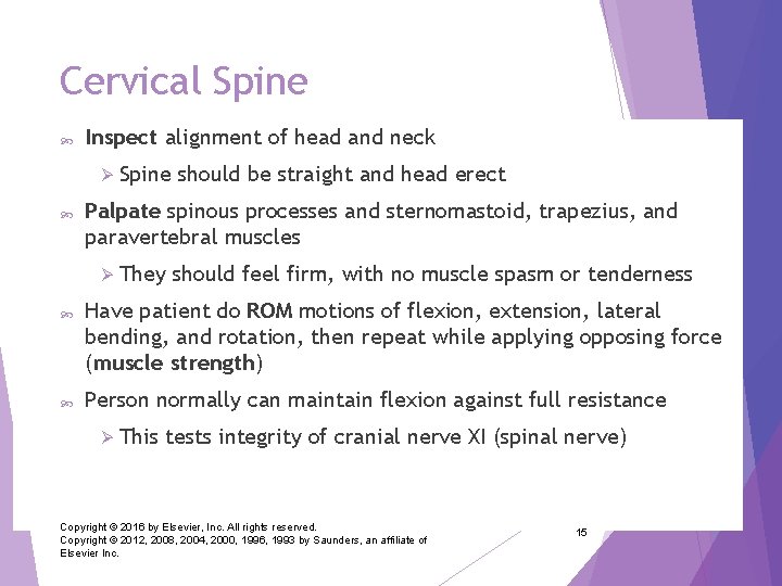 Cervical Spine Inspect alignment of head and neck Ø Spine Palpate spinous processes and