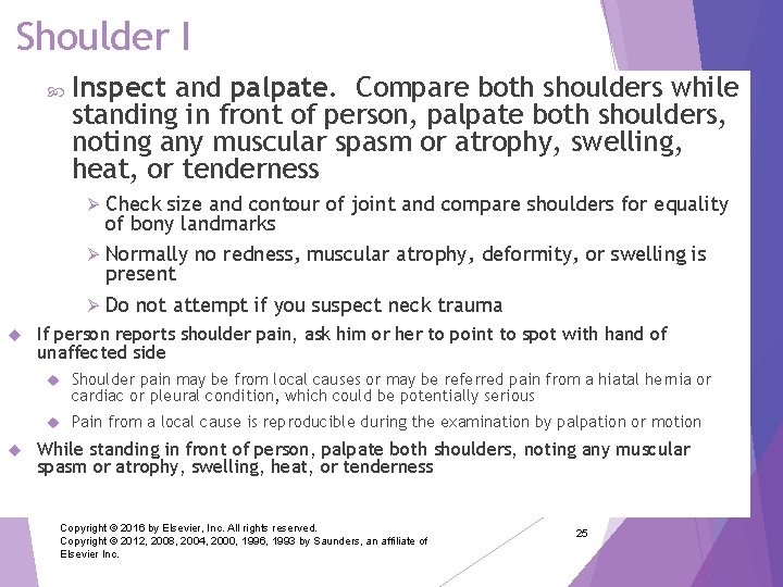 Shoulder I Inspect and palpate. Compare both shoulders while standing in front of person,