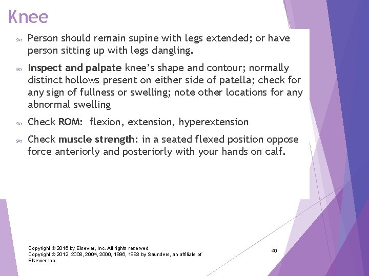 Knee Person should remain supine with legs extended; or have person sitting up with