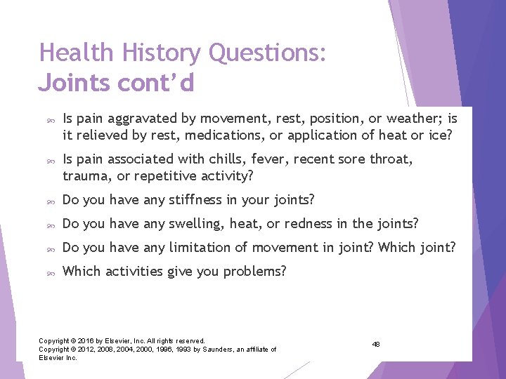 Health History Questions: Joints cont’d Is pain aggravated by movement, rest, position, or weather;