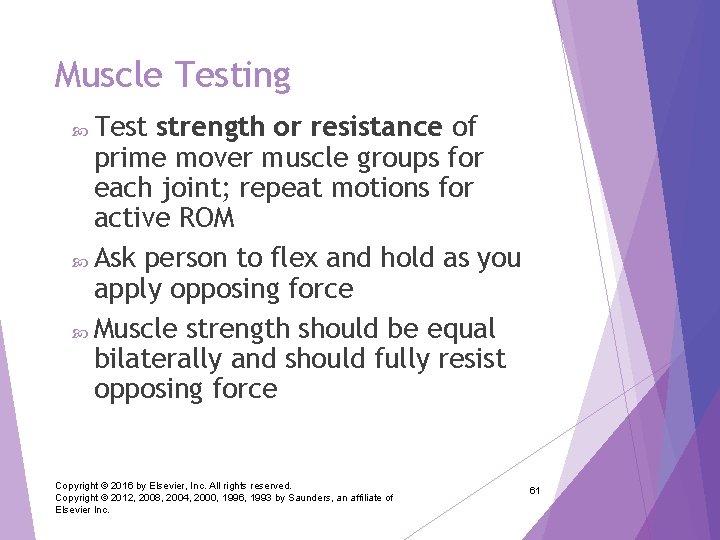 Muscle Testing Test strength or resistance of prime mover muscle groups for each joint;