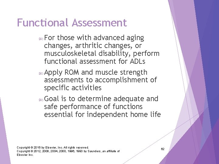 Functional Assessment For those with advanced aging changes, arthritic changes, or musculoskeletal disability, perform