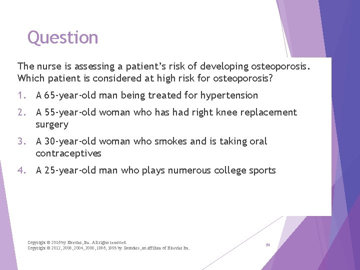 Question The nurse is assessing a patient’s risk of developing osteoporosis. Which patient is
