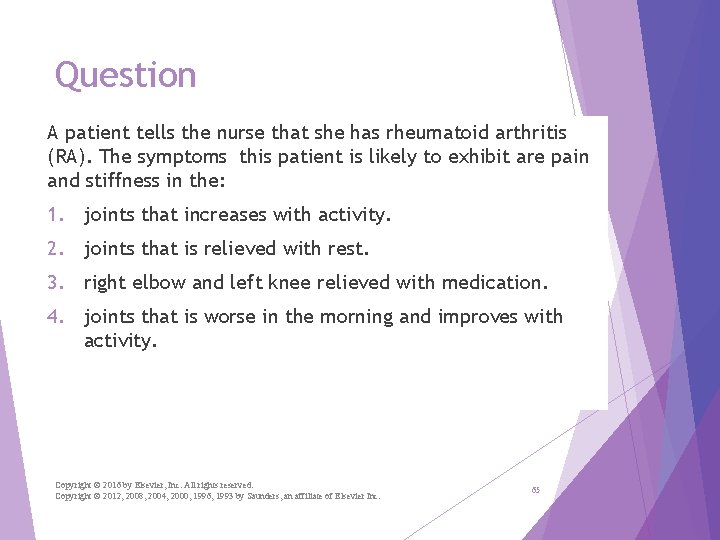 Question A patient tells the nurse that she has rheumatoid arthritis (RA). The symptoms