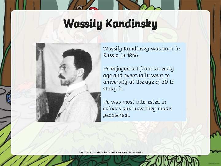 Wassily Kandinsky was born in Russia in 1866. He enjoyed art from an early
