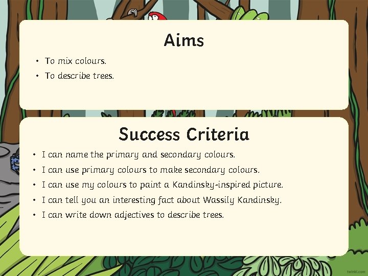 Aims Aim • To mix colours. • To describe trees. Success Criteria • IStatement
