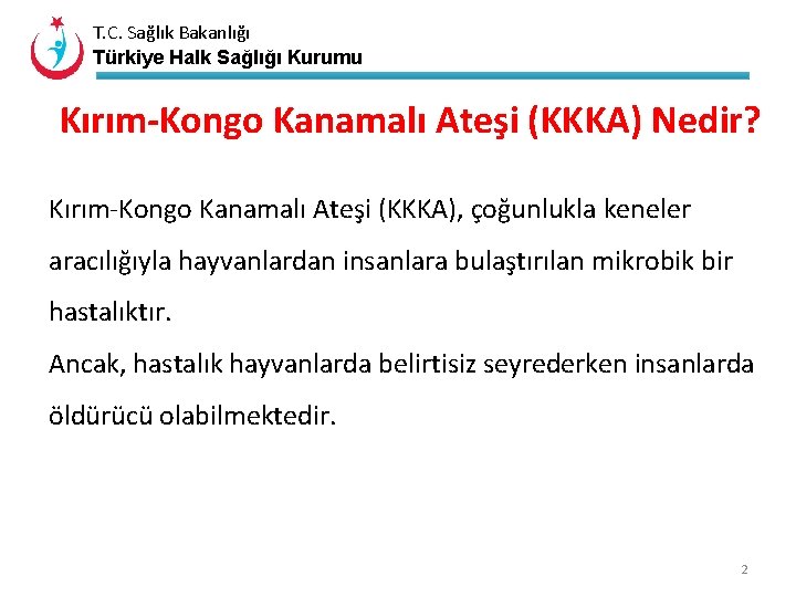 T. C. Sağlık Bakanlığı Türkiye Halk Sağlığı Kurumu Kırım-Kongo Kanamalı Ateşi (KKKA) Nedir? Kırım-Kongo