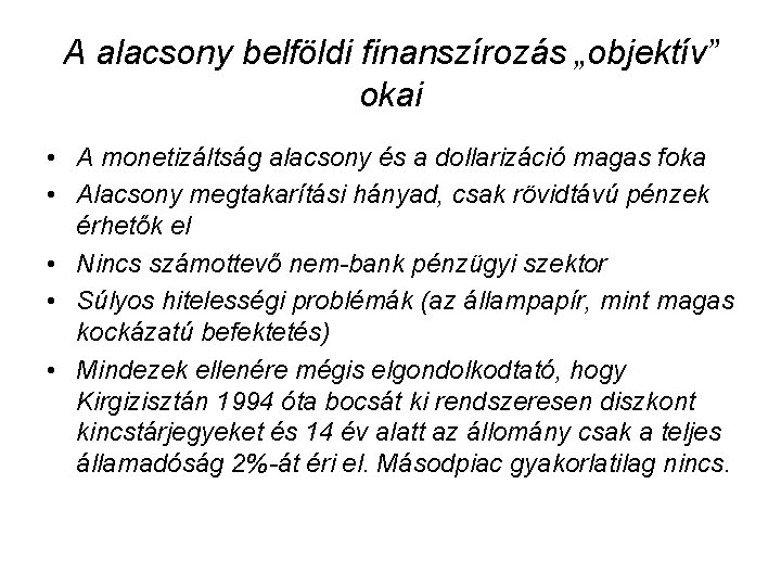 A alacsony belföldi finanszírozás „objektív” okai • A monetizáltság alacsony és a dollarizáció magas