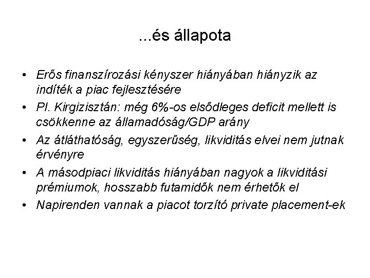 . . . és állapota • Erős finanszírozási kényszer hiányában hiányzik az indíték a