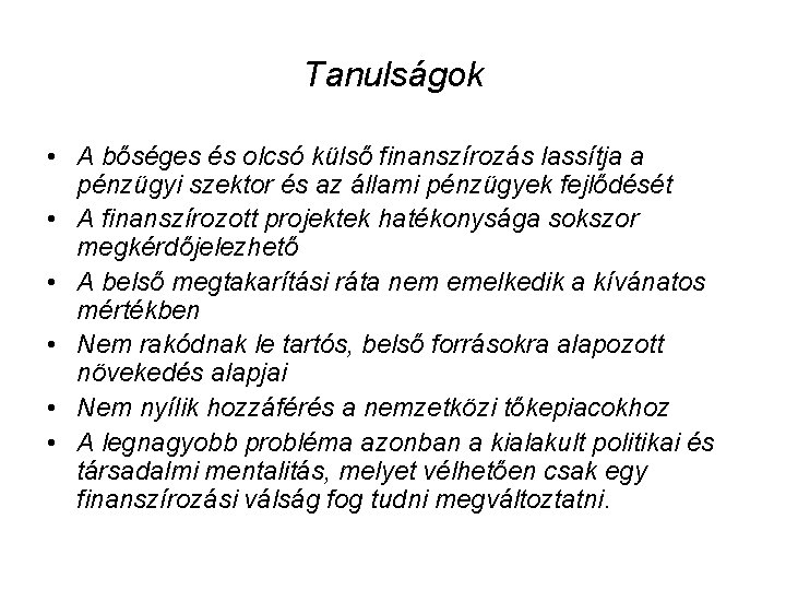 Tanulságok • A bőséges és olcsó külső finanszírozás lassítja a pénzügyi szektor és az