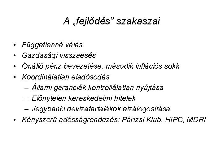 A „fejlődés” szakaszai • • Függetlenné válás Gazdasági visszaesés Önálló pénz bevezetése, második inflációs