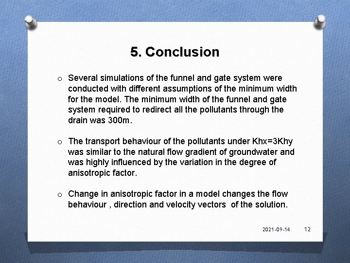 5. Conclusion o Several simulations of the funnel and gate system were conducted with