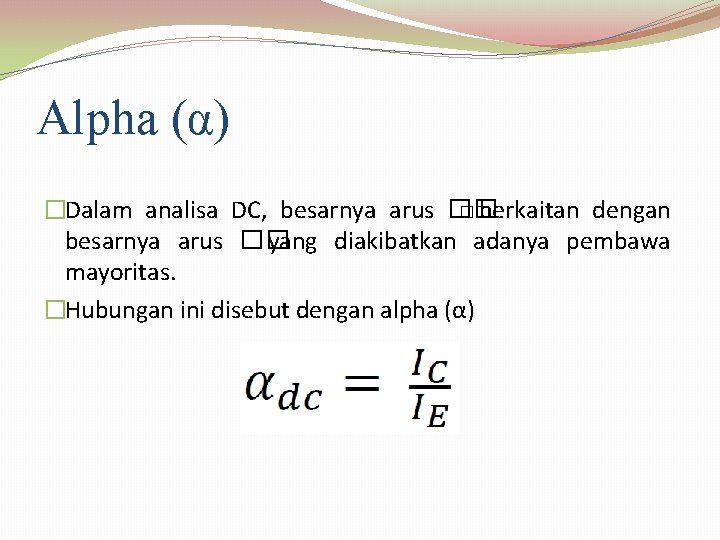 Alpha (α) �Dalam analisa DC, besarnya arus �� �� berkaitan dengan besarnya arus ��