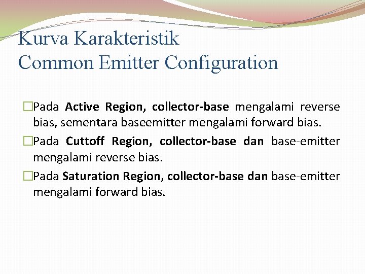 Kurva Karakteristik Common Emitter Configuration �Pada Active Region, collector-base mengalami reverse bias, sementara baseemitter