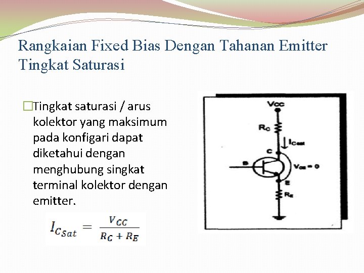 Rangkaian Fixed Bias Dengan Tahanan Emitter Tingkat Saturasi �Tingkat saturasi / arus kolektor yang