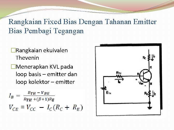 Rangkaian Fixed Bias Dengan Tahanan Emitter Bias Pembagi Tegangan �Rangkaian ekuivalen Thevenin �Menerapkan KVL