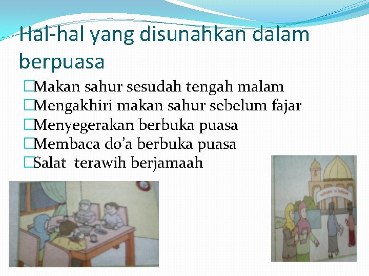 Hal-hal yang disunahkan dalam berpuasa �Makan sahur sesudah tengah malam �Mengakhiri makan sahur sebelum