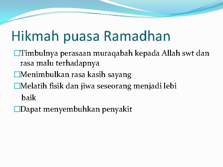 Hikmah puasa Ramadhan �Timbulnya perasaan muraqabah kepada Allah swt dan rasa malu terhadapnya �Menimbulkan