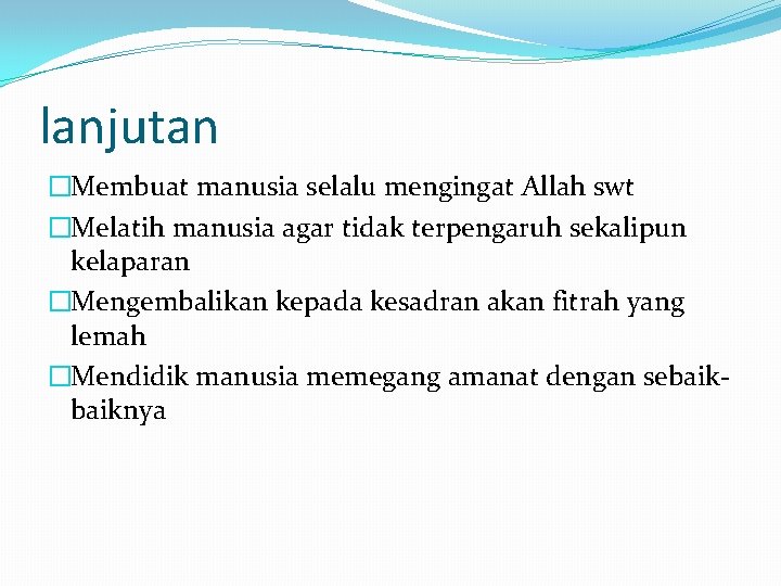 lanjutan �Membuat manusia selalu mengingat Allah swt �Melatih manusia agar tidak terpengaruh sekalipun kelaparan