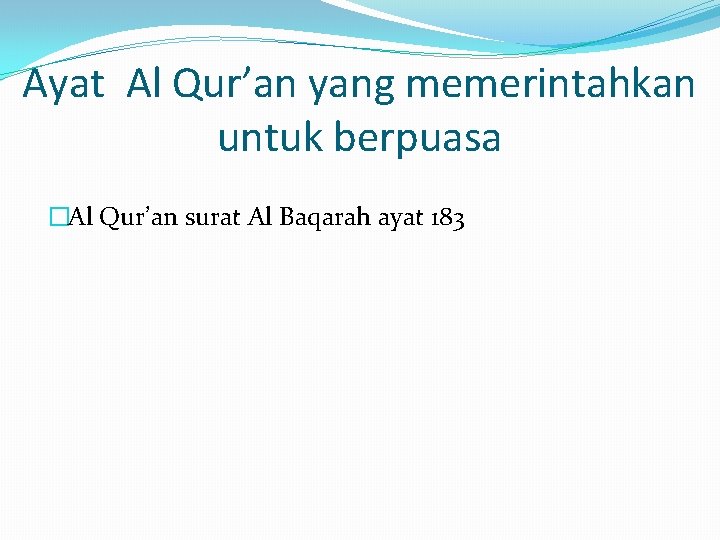 Ayat Al Qur’an yang memerintahkan untuk berpuasa �Al Qur’an surat Al Baqarah ayat 183