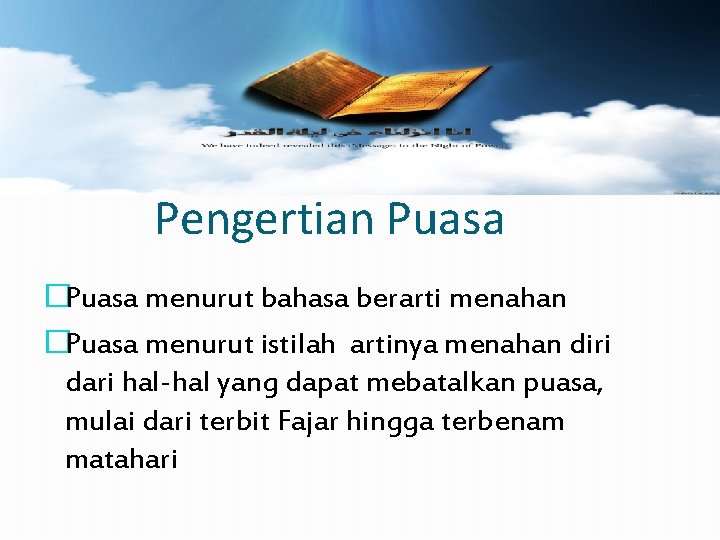 Pengertian Puasa �Puasa menurut bahasa berarti menahan �Puasa menurut istilah artinya menahan diri dari