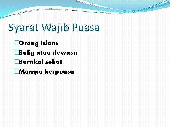 Syarat Wajib Puasa �Orang Islam �Balig atau dewasa �Berakal sehat �Mampu berpuasa 
