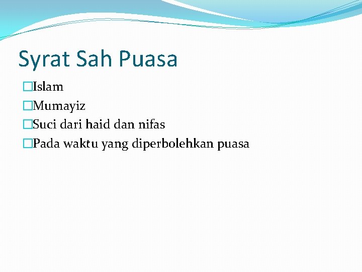 Syrat Sah Puasa �Islam �Mumayiz �Suci dari haid dan nifas �Pada waktu yang diperbolehkan
