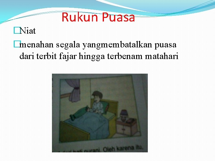 Rukun Puasa �Niat �menahan segala yangmembatalkan puasa dari terbit fajar hingga terbenam matahari 