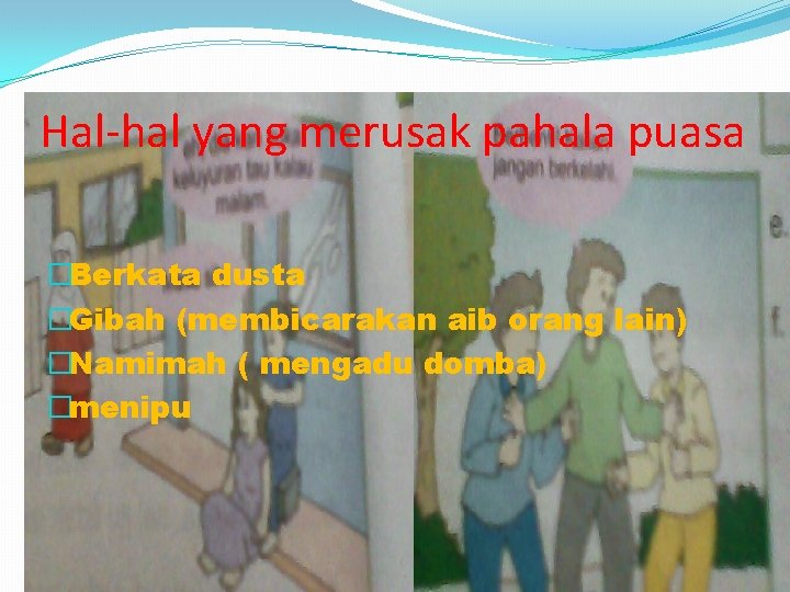 Hal-hal yang merusak pahala puasa �Berkata dusta �Gibah (membicarakan aib orang lain) �Namimah (