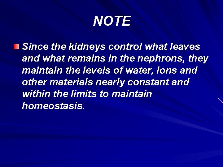 NOTE Since the kidneys control what leaves and what remains in the nephrons, they