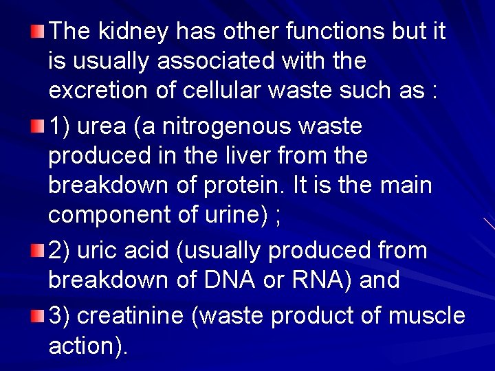 The kidney has other functions but it is usually associated with the excretion of