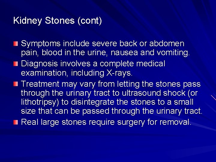 Kidney Stones (cont) Symptoms include severe back or abdomen pain, blood in the urine,