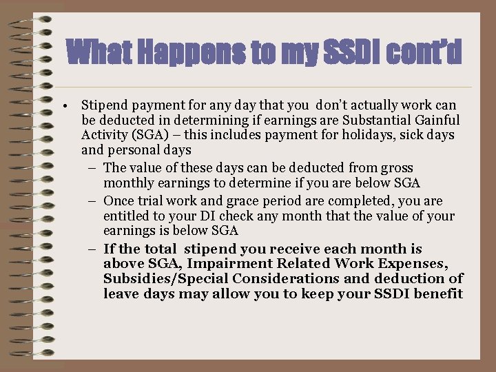 What Happens to my SSDI cont’d • Stipend payment for any day that you