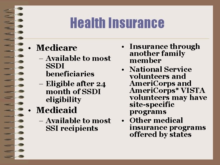 Health Insurance • Medicare – Available to most SSDI beneficiaries – Eligible after 24