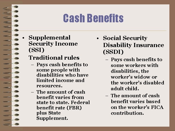 Cash Benefits • Supplemental Security Income (SSI) Traditional rules – Pays cash benefits to