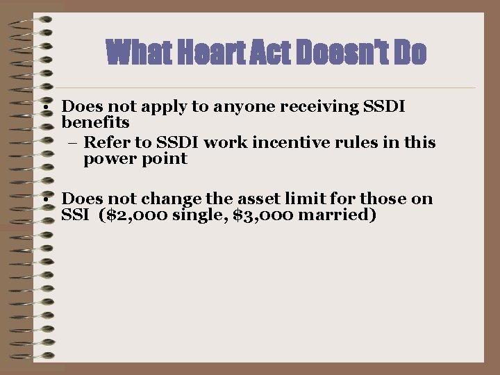 What Heart Act Doesn’t Do • Does not apply to anyone receiving SSDI benefits