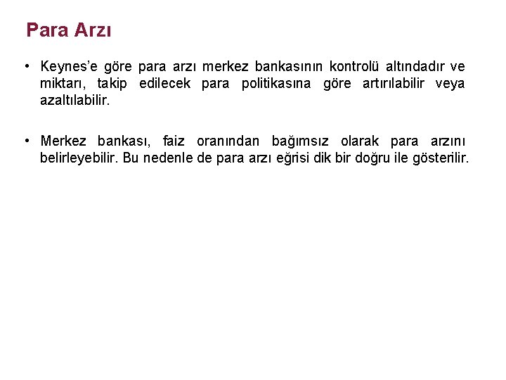 Para Arzı • Keynes’e göre para arzı merkez bankasının kontrolü altındadır ve miktarı, takip