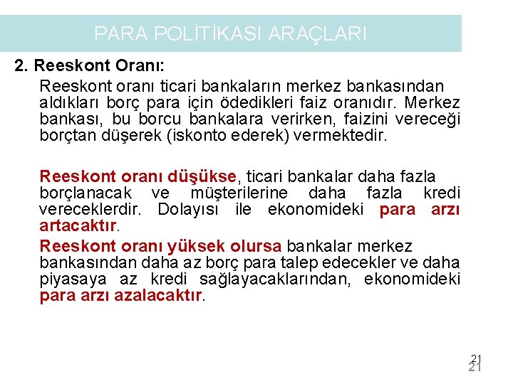 PARA POLİTİKASI ARAÇLARI 2. Reeskont Oranı: Reeskont oranı ticari bankaların merkez bankasından aldıkları borç