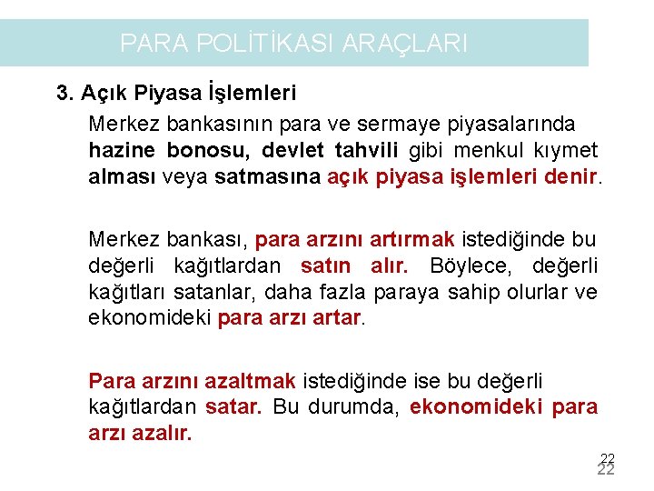 PARA POLİTİKASI ARAÇLARI 3. Açık Piyasa İşlemleri Merkez bankasının para ve sermaye piyasalarında hazine