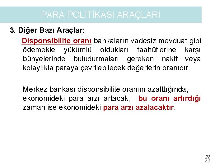 PARA POLİTİKASI ARAÇLARI 3. Diğer Bazı Araçlar: Disponsibilite oranı bankaların vadesiz mevduat gibi ödemekle