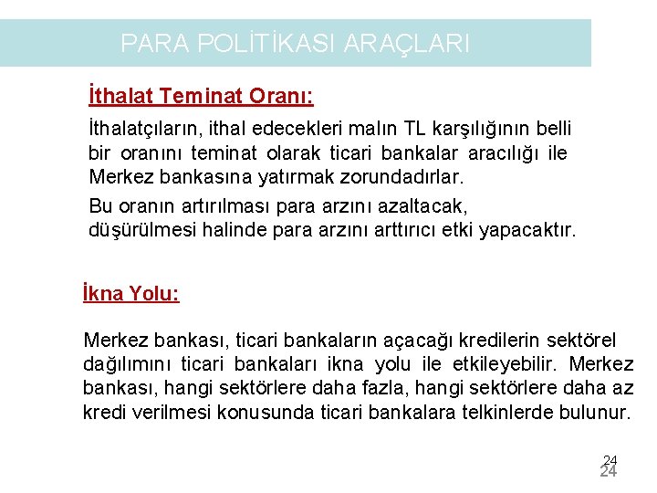 PARA POLİTİKASI ARAÇLARI İthalat Teminat Oranı: İthalatçıların, ithal edecekleri malın TL karşılığının belli bir